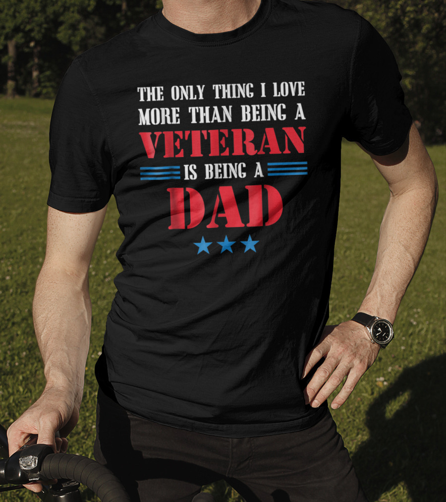 The Only Thing I Love More Than Being A Veteran Is Being A Dad Stars T-Shirt
