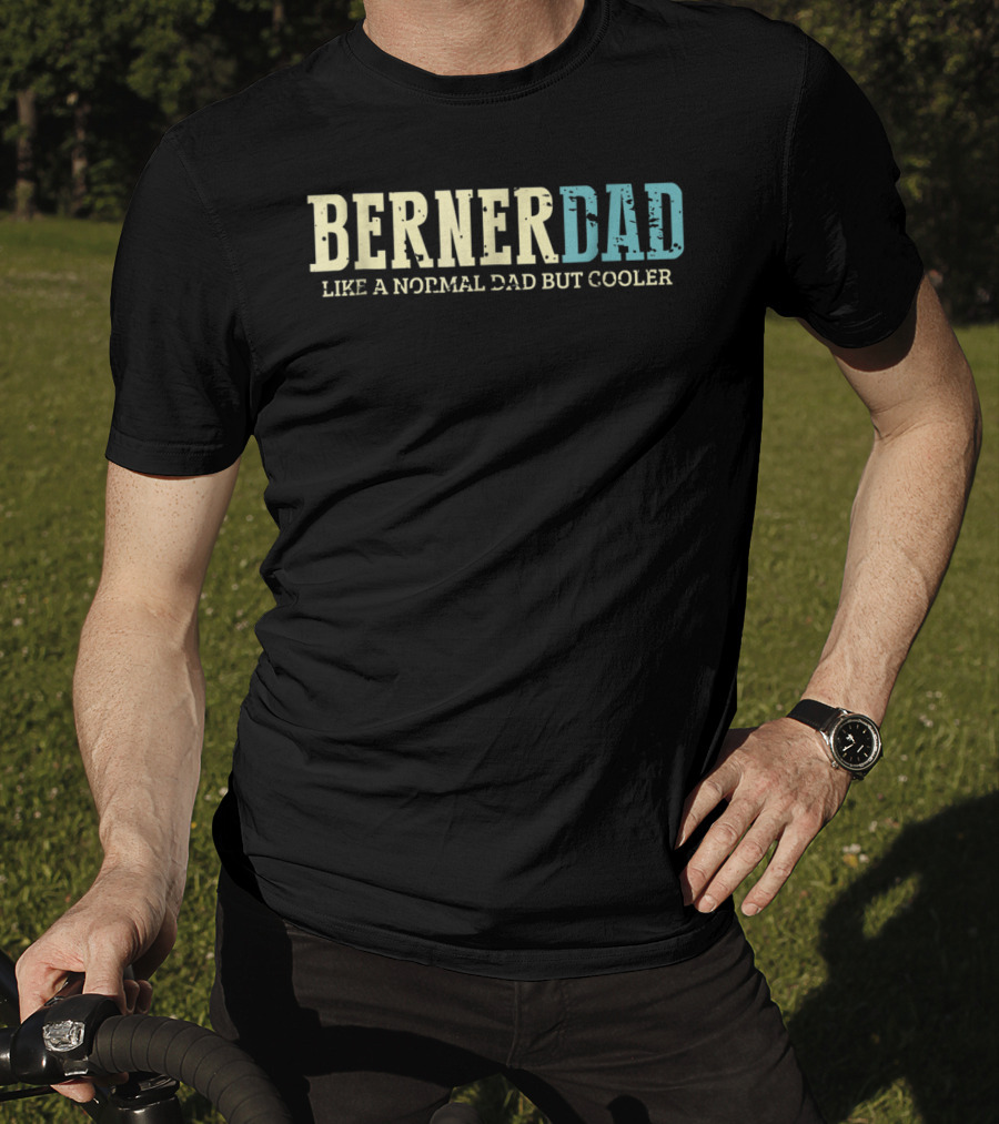 Berner Dad Like A Normal Dad But Cooler T-Shirt