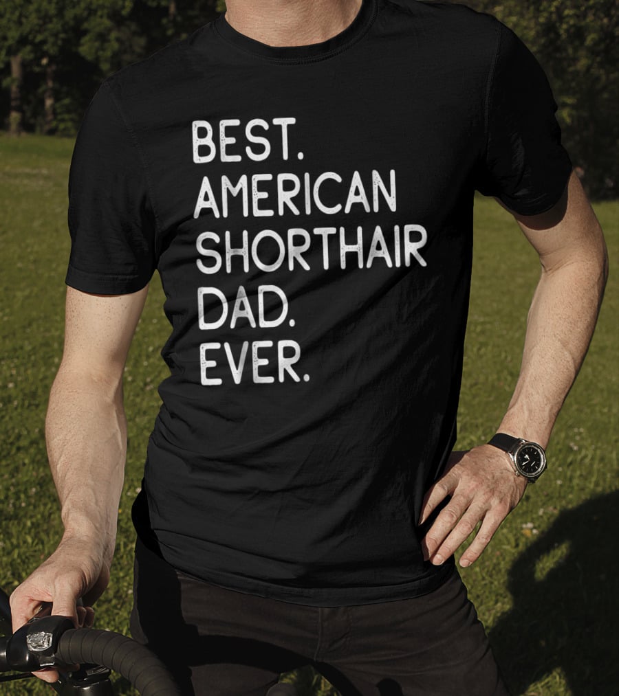Best American Shorthair Dad Ever Owner Lover T-Shirt