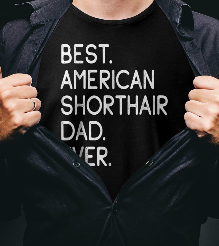 Best American Shorthair Dad Ever Owner Lover T-Shirt