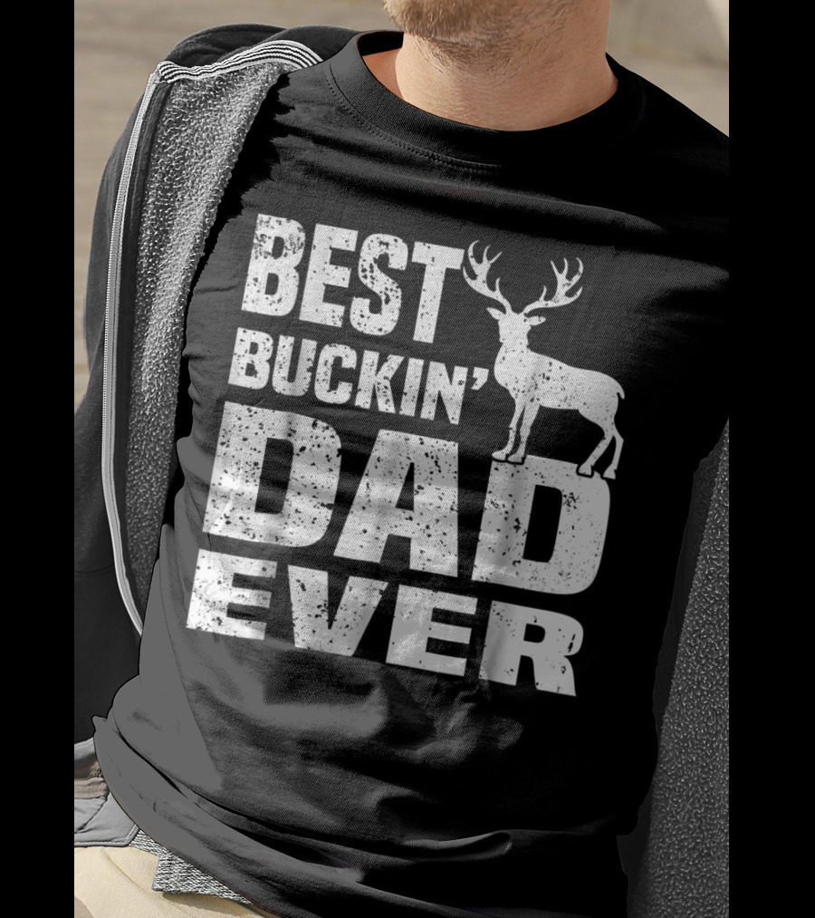 Best Buckin Dad Ever Deer Hunting Hunter T-Shirt
