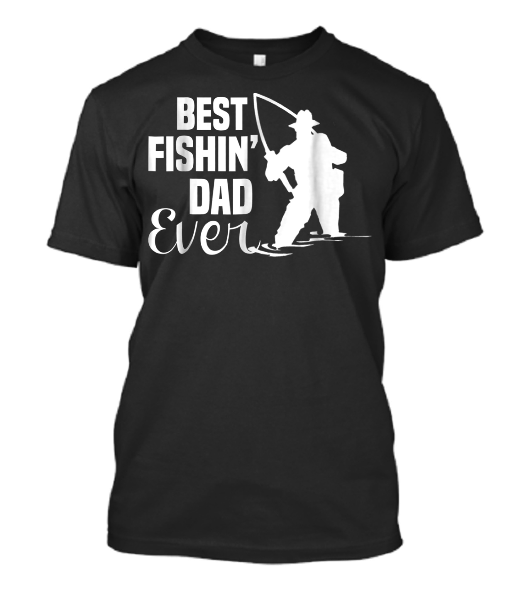 Best Fishin Dad Ever T-Shirt