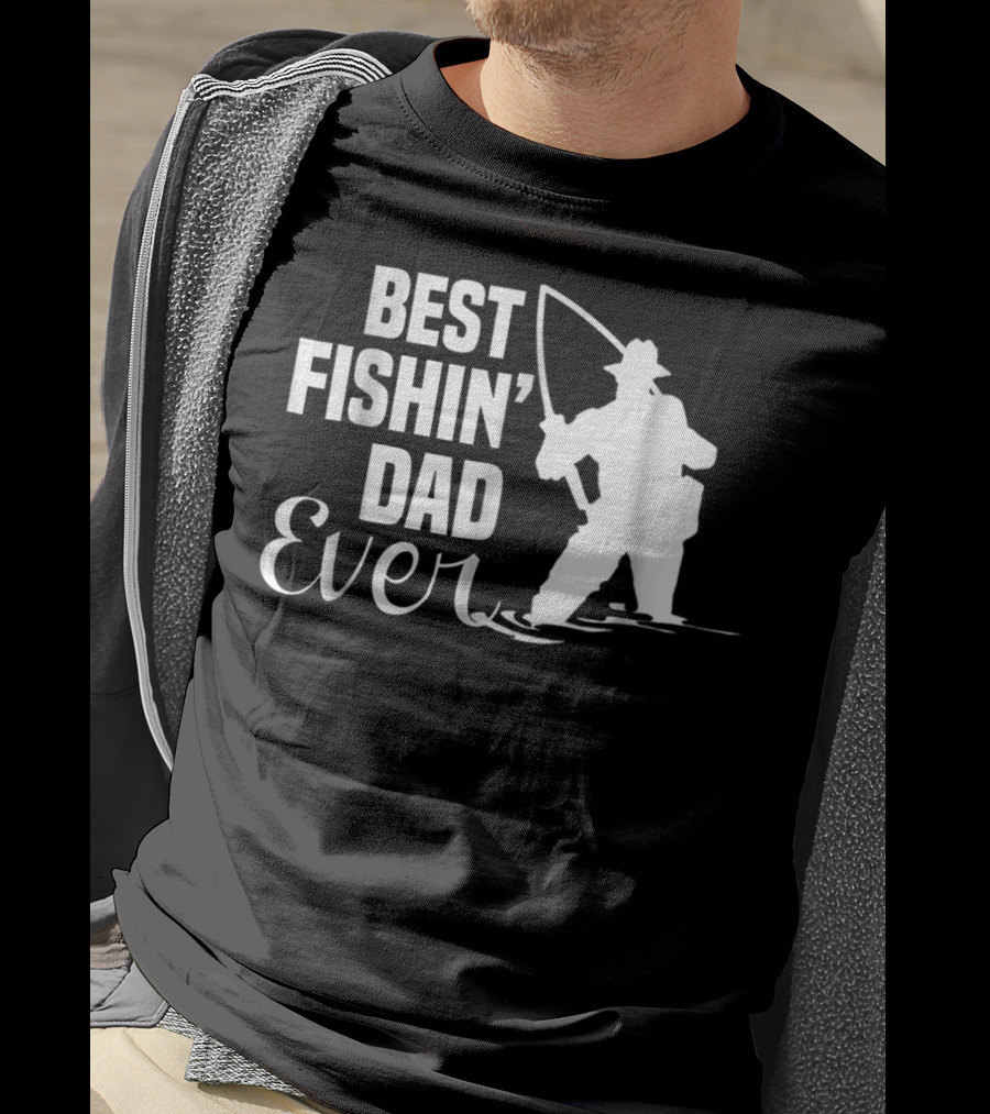 Best Fishin Dad Ever T-Shirt