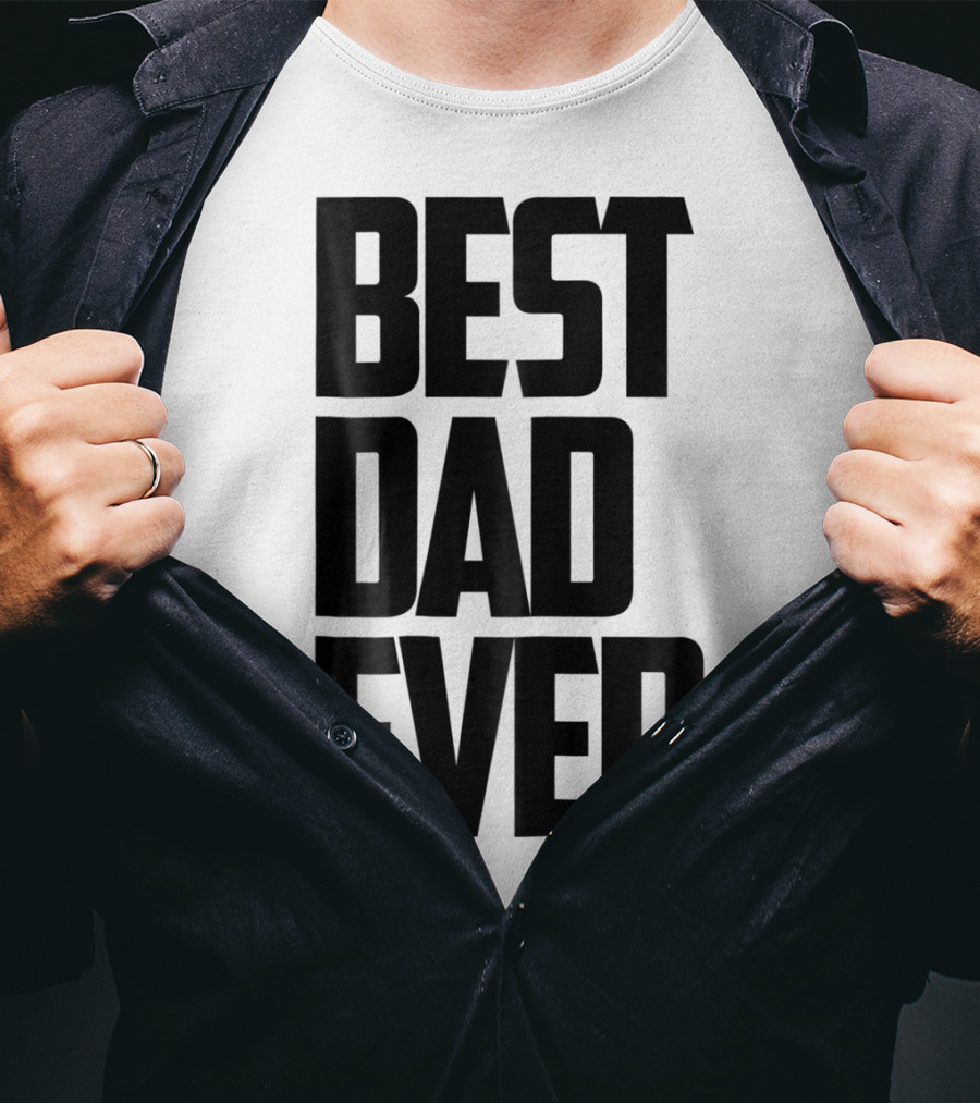 Best Dad Ever Funny Sincere Parenting74 T-Shirt