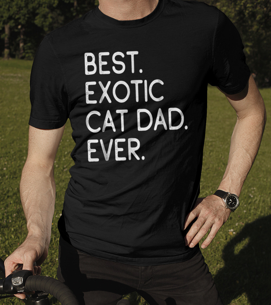 Best Exotic Cat Dad Ever Owner Kitten Lovers 18 T-Shirt