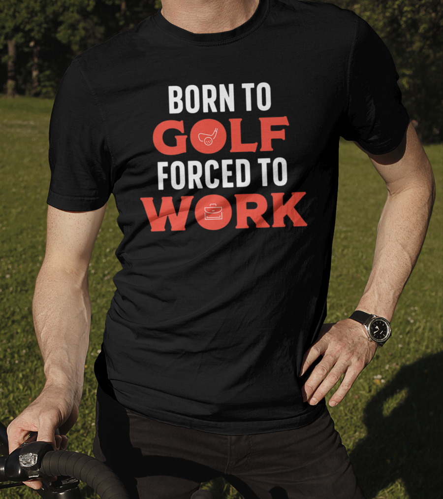 Born To Golf Forced To Work Best Father Dad 19 T-Shirt