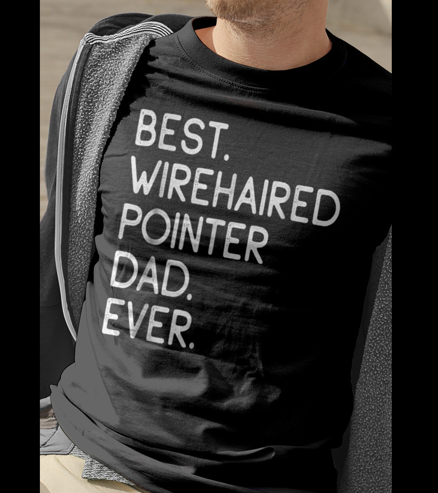 Best Wirehaired Pointer Dad Ever T-Shirt