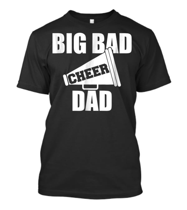 Big Bad Cheer Dad Megaphone Funny Saying T-Shirt