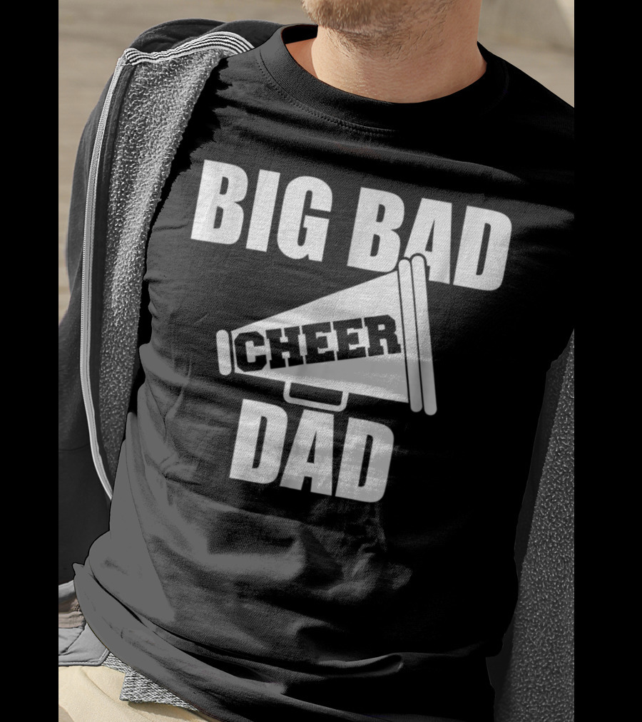Big Bad Cheer Dad Megaphone Funny Saying T-Shirt
