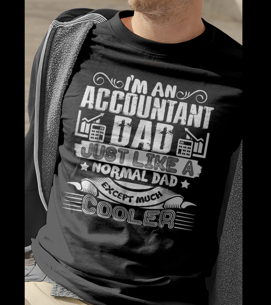 I'm An Accountant Dad Just Like A Normal Dad Except Much Cooler T-Shirt