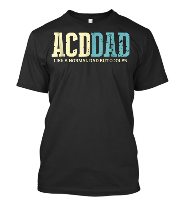 ACD Dad Like A Normal Dad But Cooler T-Shirt