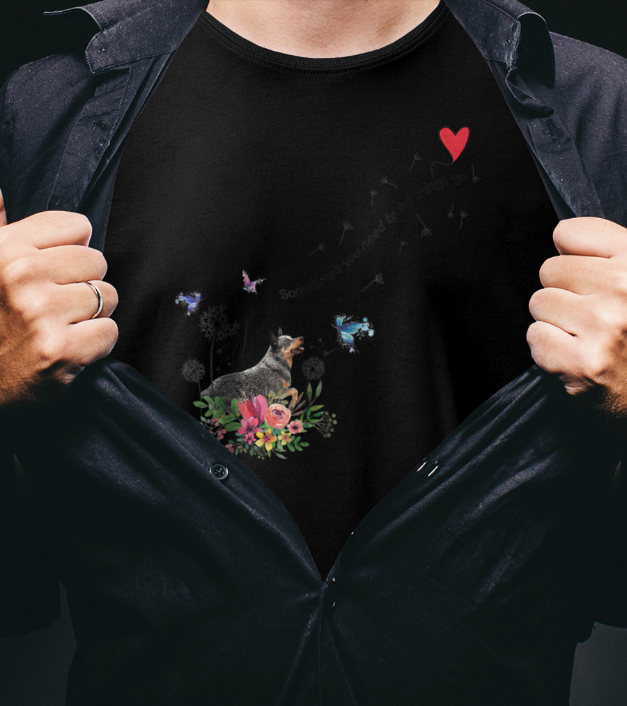 Australian Cattle Dog Sometimes You Need To Let Things Go Butterflies Floral T-Shirt