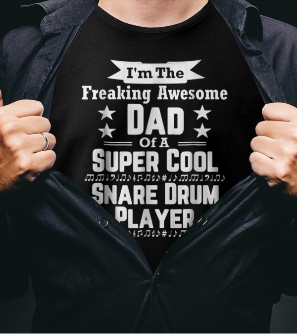 Freaking Awesome Dad Of A Super Cool Snare Drum Player T-Shirt