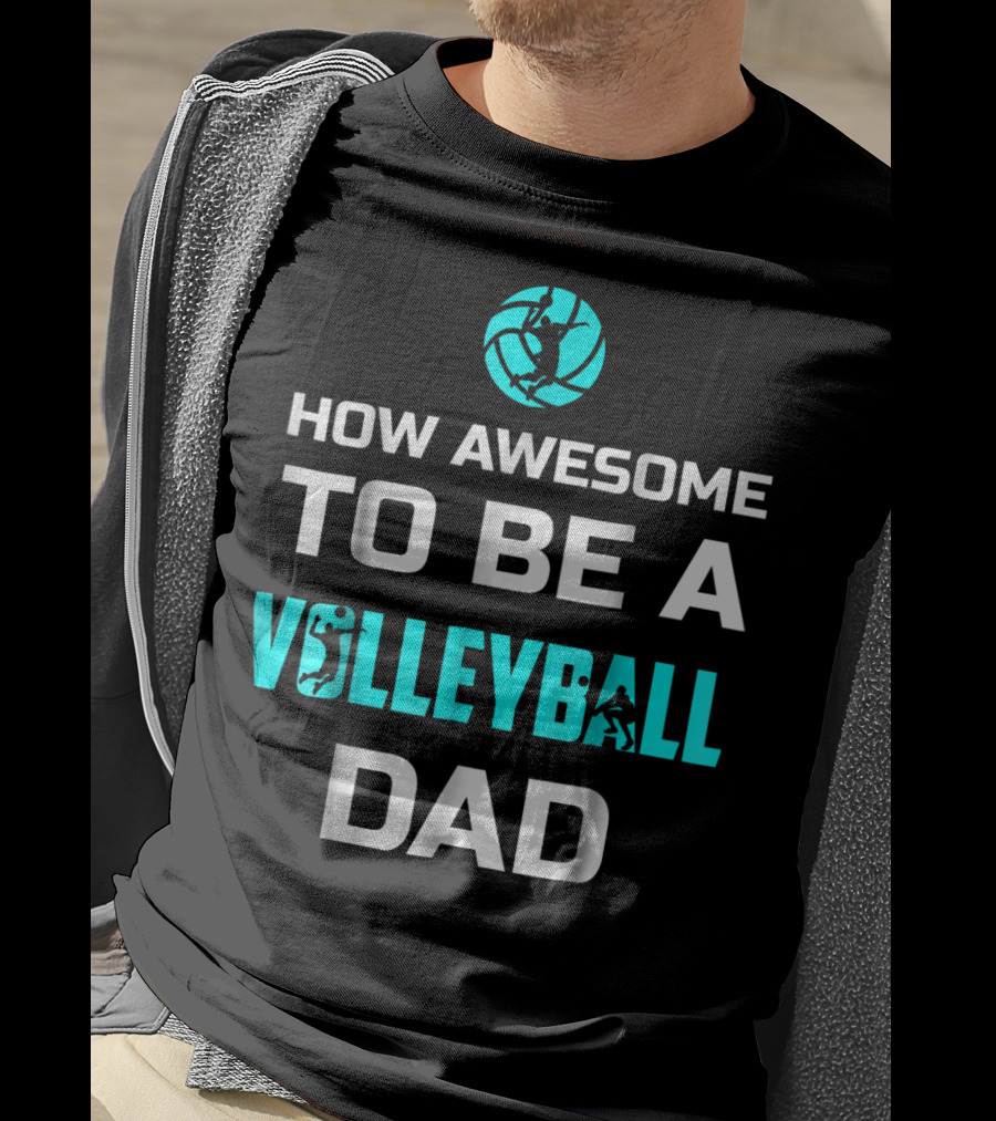 How Awesome To Be A Volleyball Dad T-Shirt