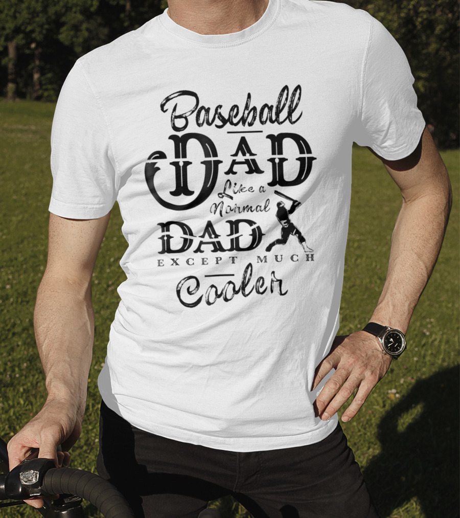 Baseball Dad Like A Normal Dad Except Much Cooler Daddy Sport T-Shirt