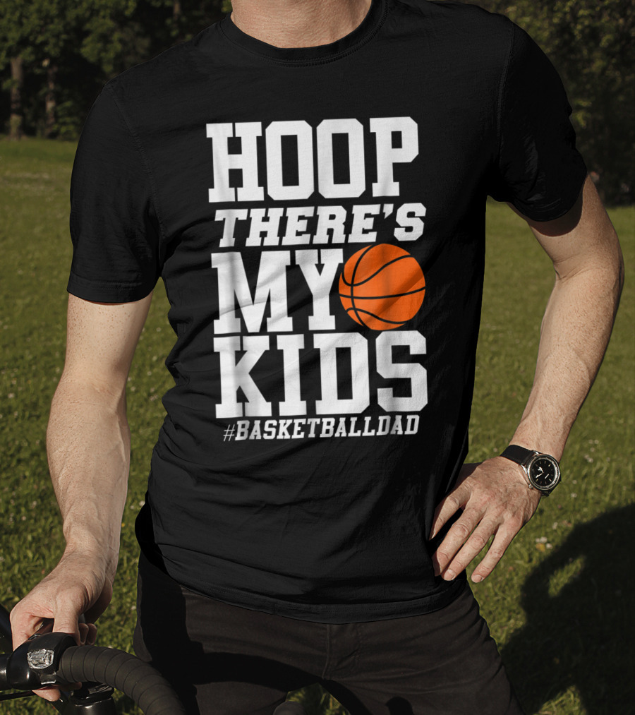 Hoop There's My Kids BasketballDad T-Shirt