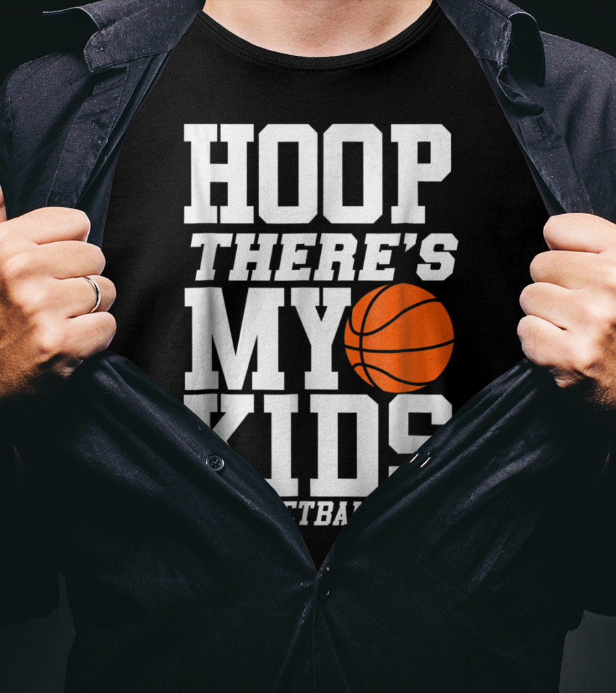 Hoop There's My Kids BasketballDad T-Shirt