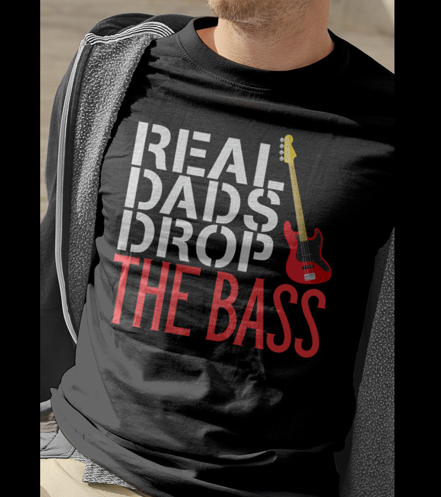 Real Dads Drop The Bass Guitar Player Funny Bassist T-Shirt