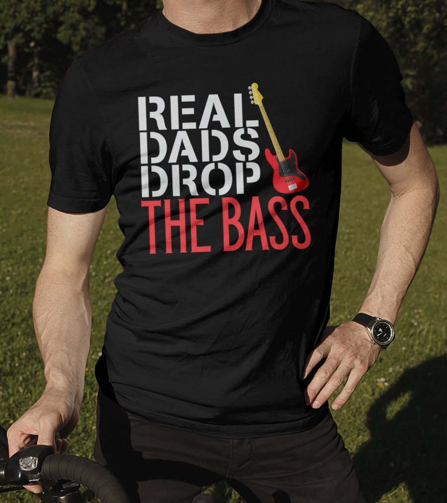 Real Dads Drop The Bass Guitar Player Funny Bassist T-Shirt