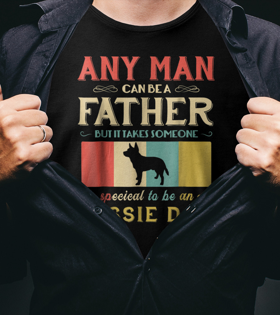 Any Man Can Be A Father But It Takes Someone Special To Be An Aussie Dad T-Shirt