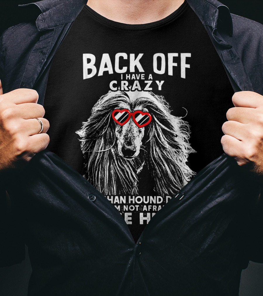 Back Off I Have A Crazy Afghan Hound Dad And I'm Not Afraid To Use Him T-Shirt