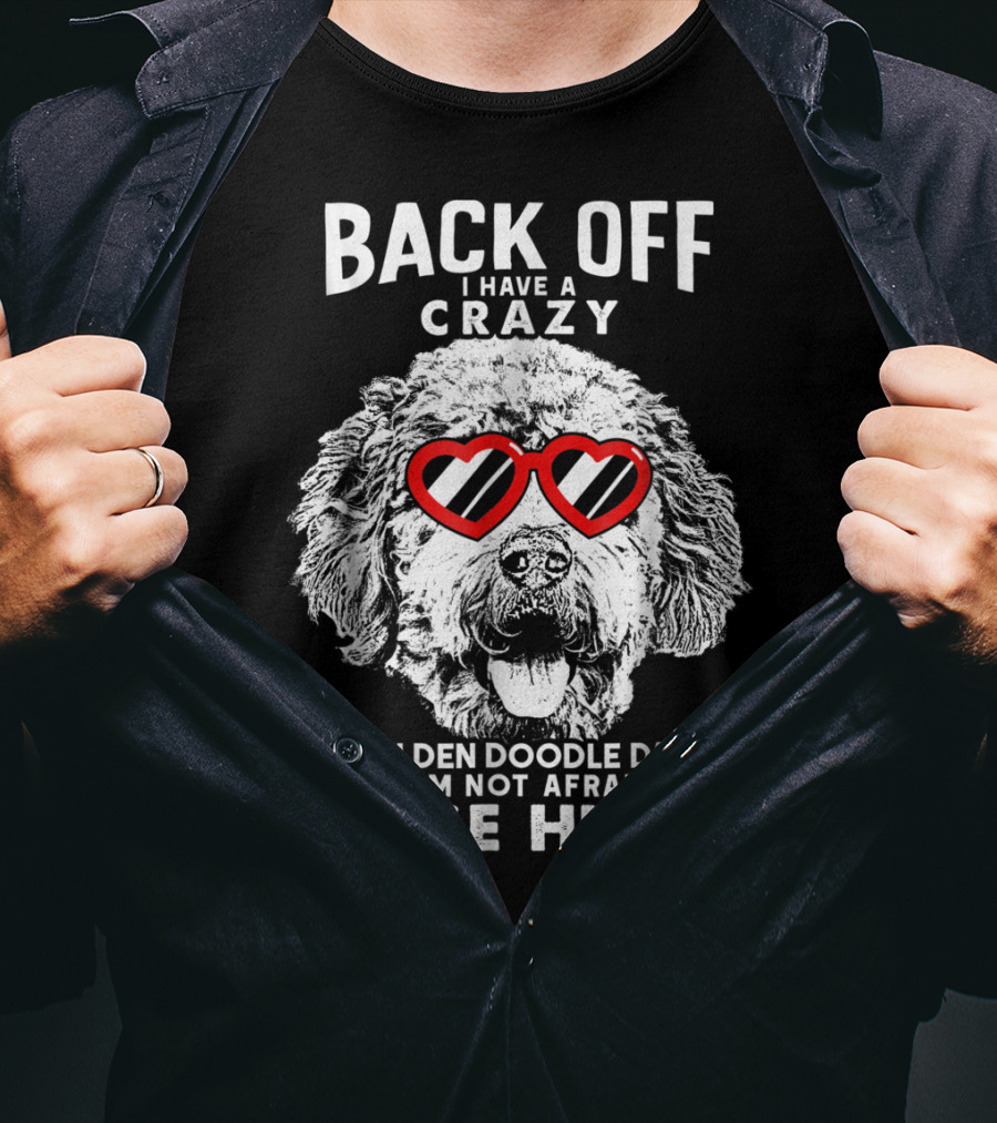 Back Off I Have A Crazy Goldendoodle Dad And I'm Not Afraid To Use Him T-Shirt