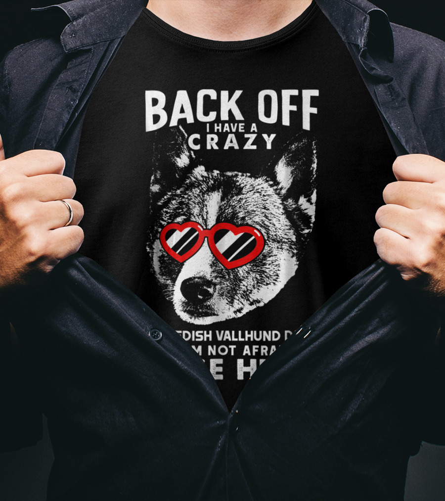 Back Off I Have A Crazy Swedish Vallhund Dad And I'm Not Afraid To Use Him T-Shirt