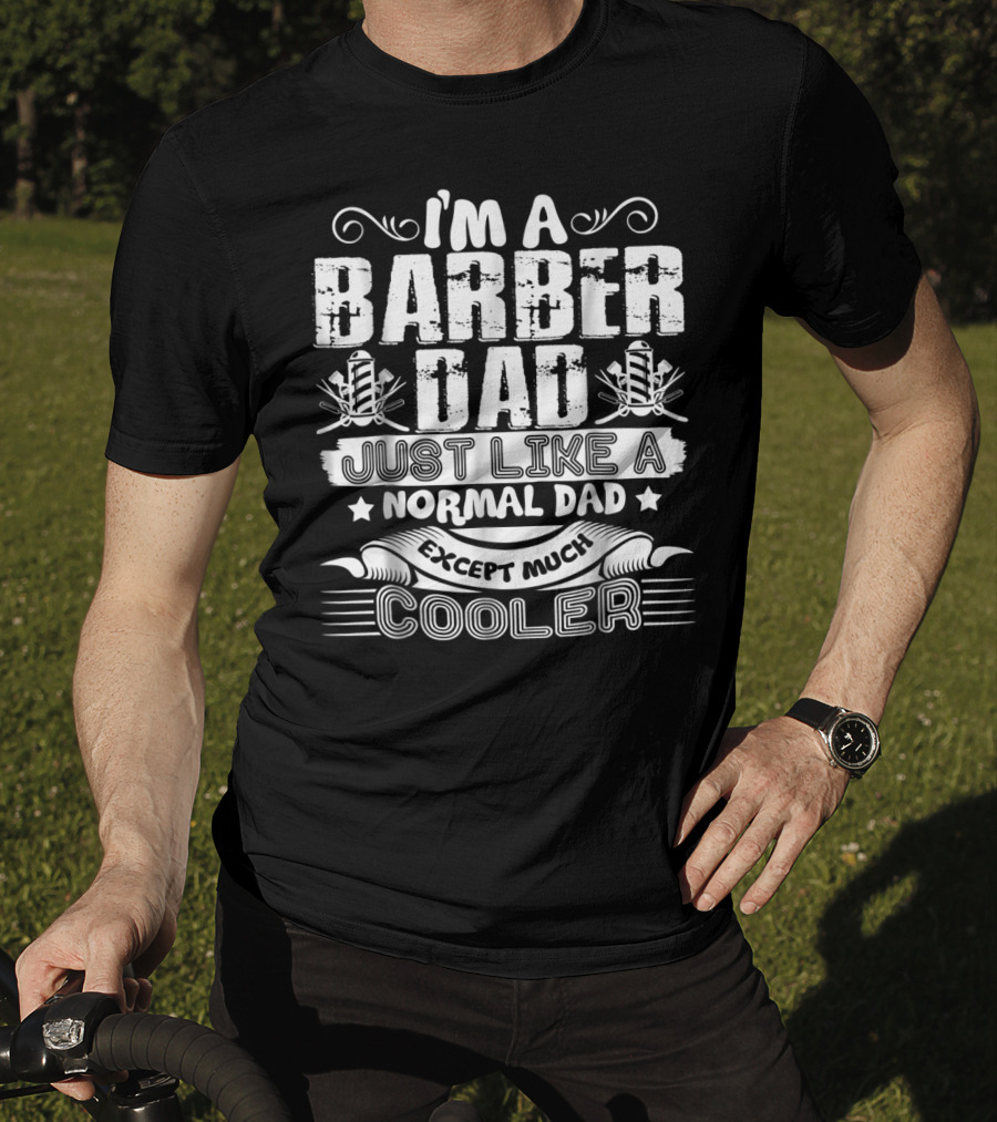 I'm A Barber Dad Just Like A Normal Dad Except Much Cooler T-Shirt