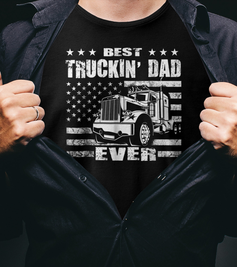 Best Truckin Dad Ever American Flag Big Rig T-Shirt
