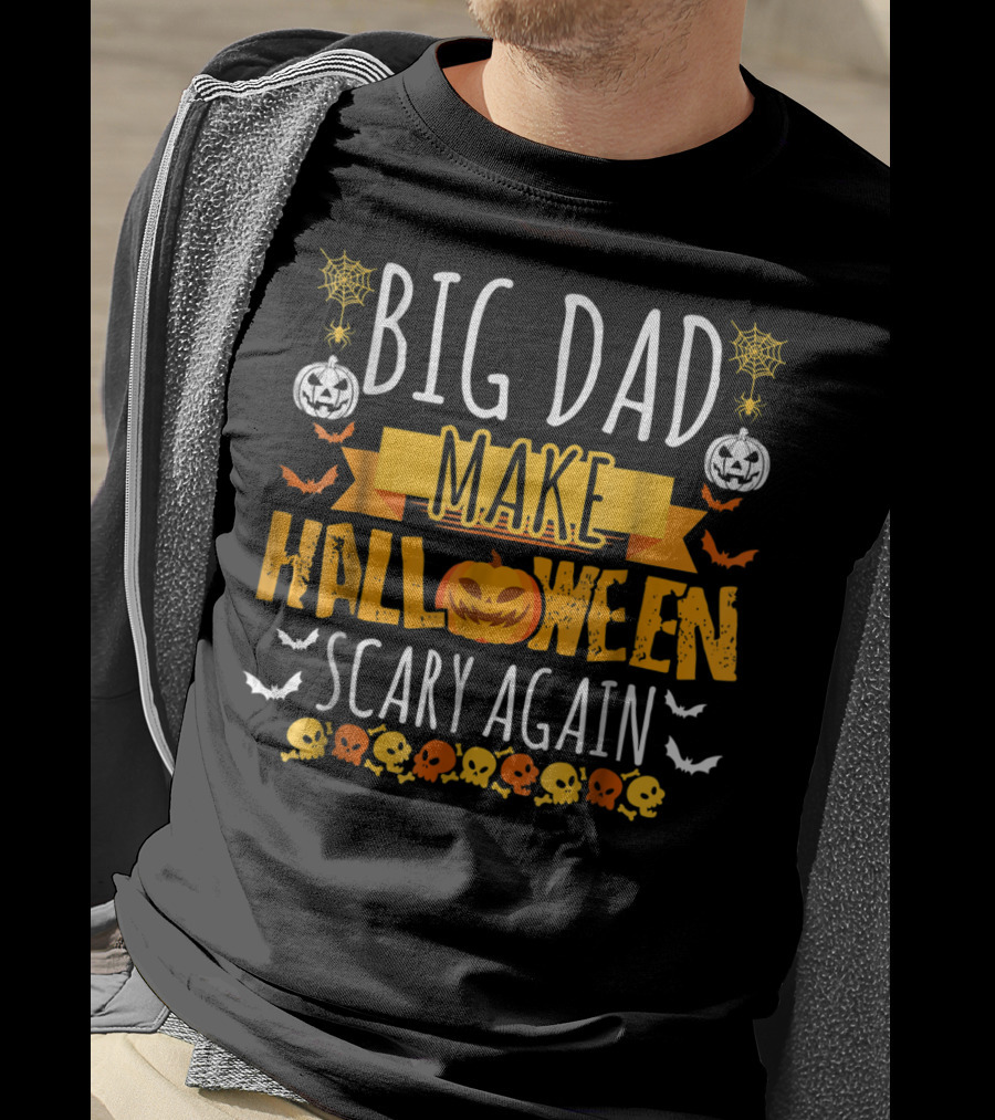 Big Dad Make Halloween Scary Again Pumpkins Skulls Bats Spiders T-Shirt