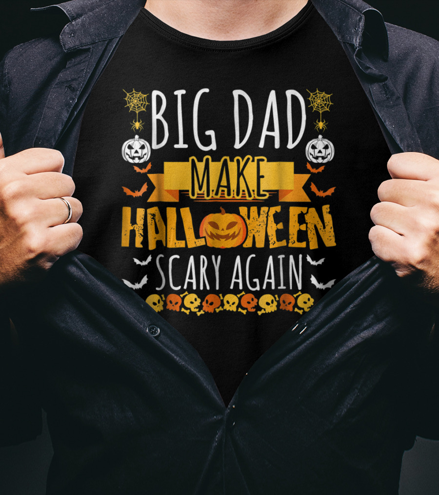 Big Dad Make Halloween Scary Again Pumpkins Skulls Bats Spiders T-Shirt