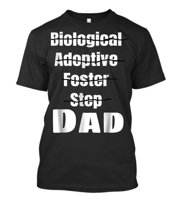 Biological Adoptive Foster Step Cross Out Just Dad T-Shirt