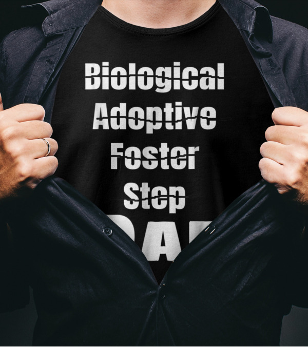 Biological Adoptive Foster Step Cross Out Just Dad T-Shirt
