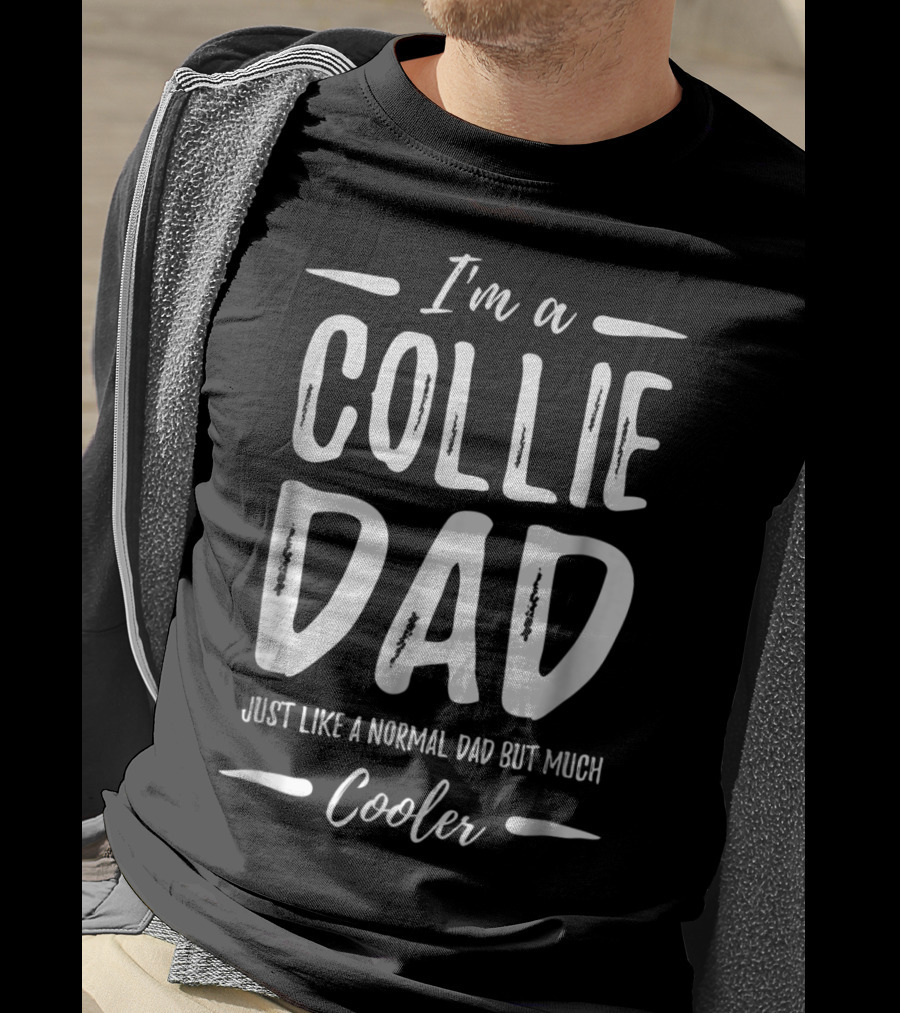 I'm A Collie Dad Just Like A Normal Dad But Much Cooler T-Shirt