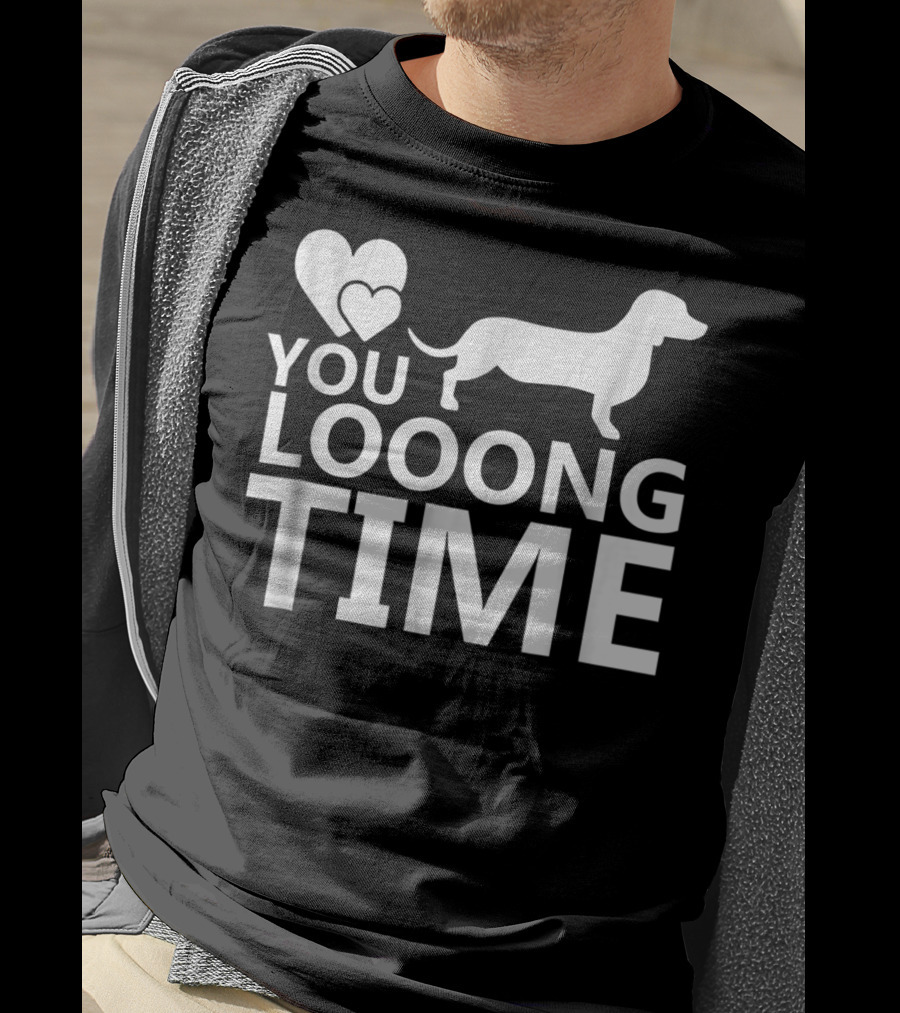 You Looong Time Dachshund Mom Doxie Men For Doxie T-Shirt