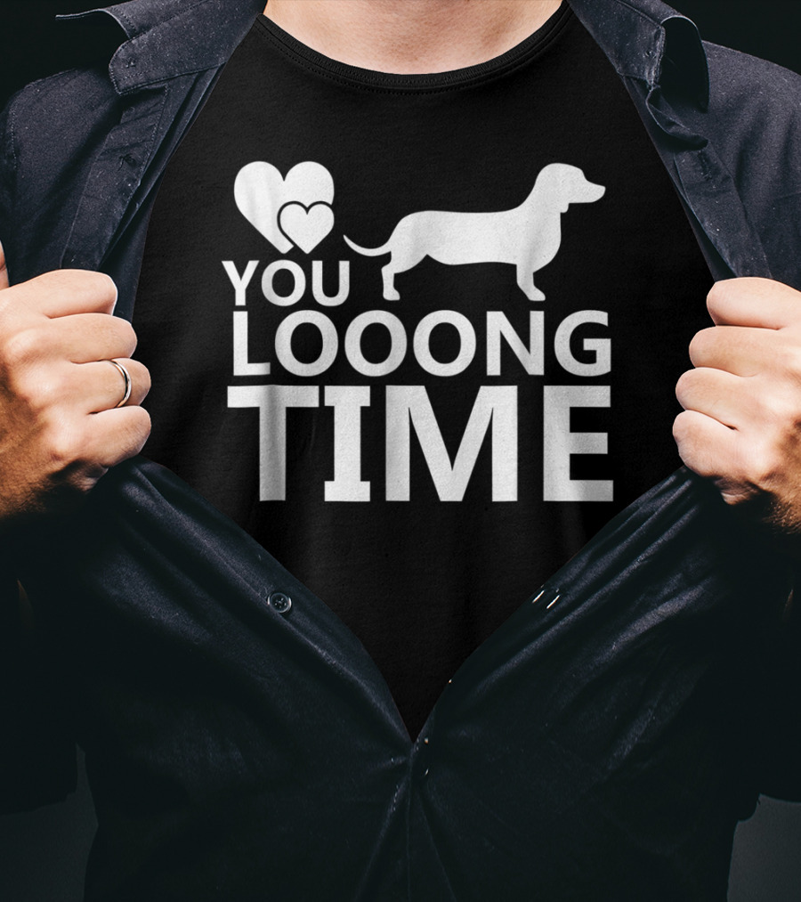 You Looong Time Dachshund Mom Doxie Men For Doxie T-Shirt