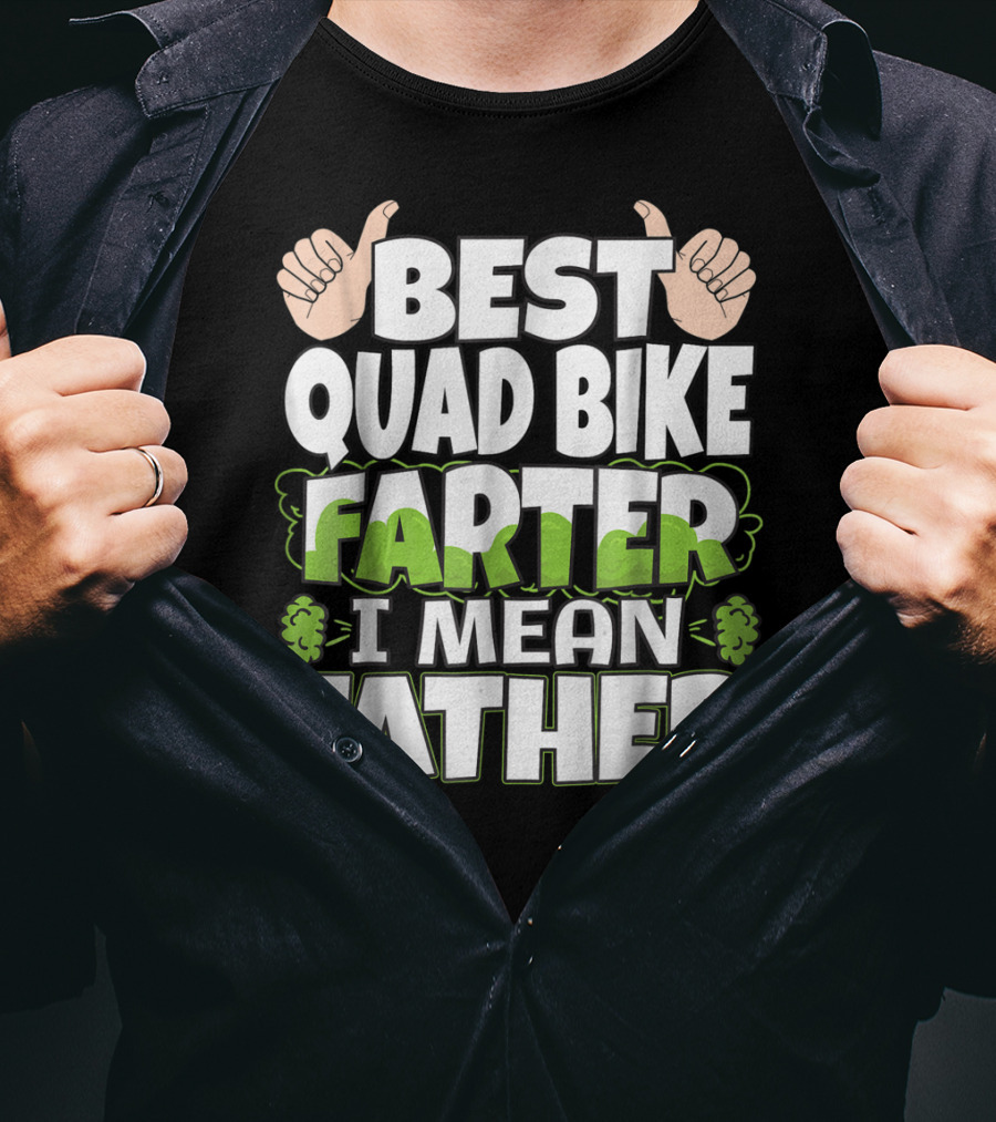 Best Quad Bike Farter I Mean Father Funny ATV Dad T-Shirt