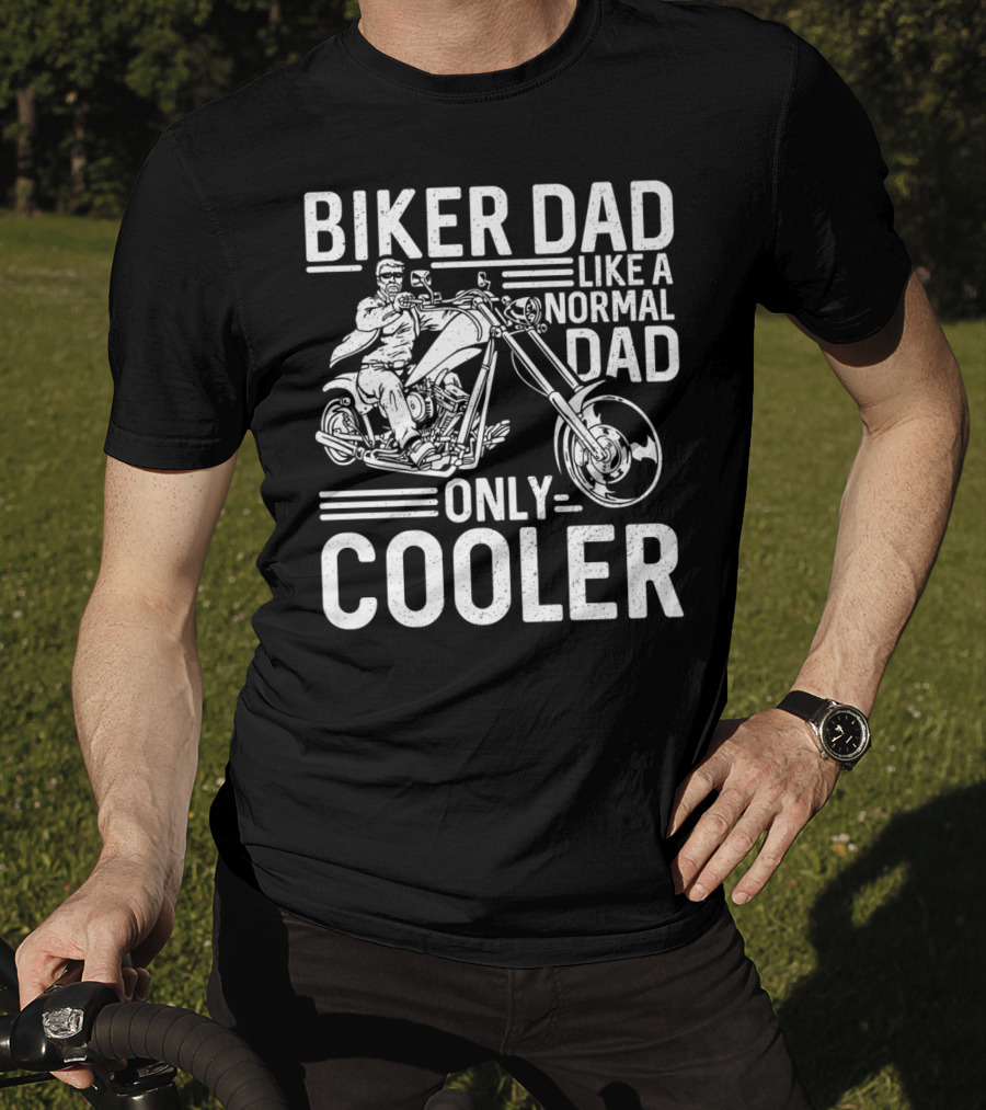 Biker Dad Like A Normal Dad Only Cooler Motorcycle Chopper76 T-Shirt