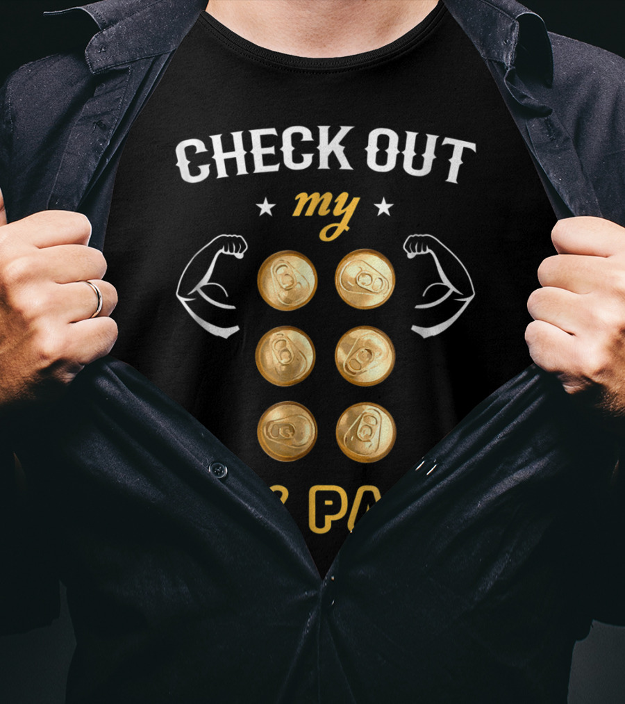 Check Out My Six Pack Flexing Arms Cans Dad Bachelor Party97 T-Shirt