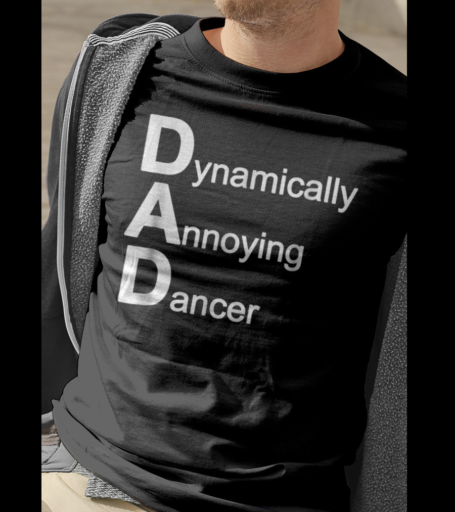 Dynamically Annoying Dancer Dad Agroacronym Th58 T-Shirt