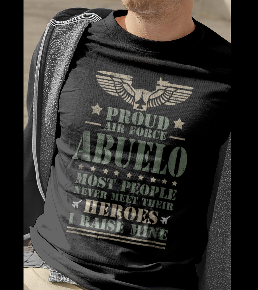 Proud Air Force Abuelo Most People Never Meet Their Heroes I Raise Mine T-Shirt