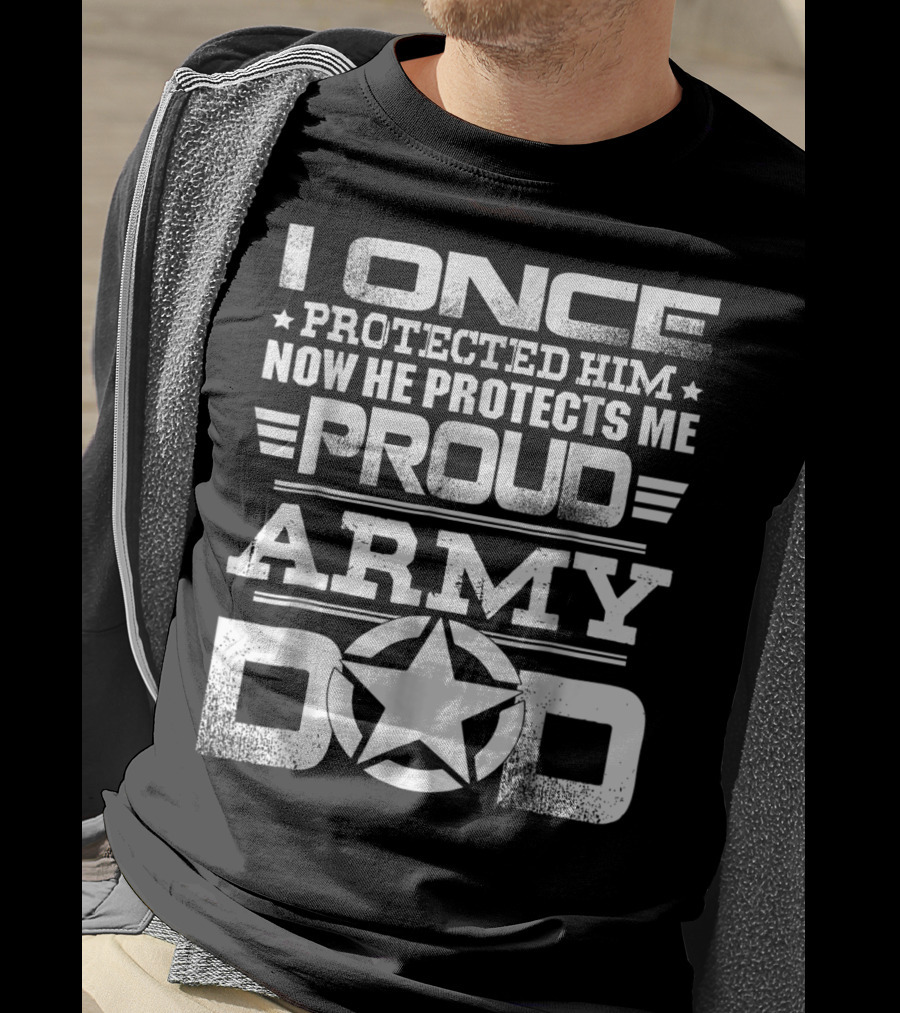 I Once Protected Him Now He Protects Me Proud Army Dad T-Shirt