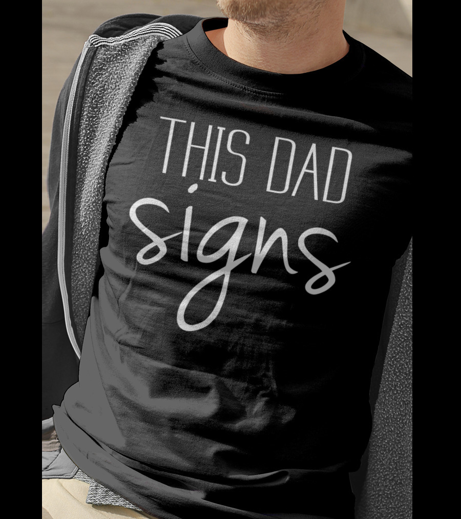 This Dad Signs ASL Sign Language T-Shirt