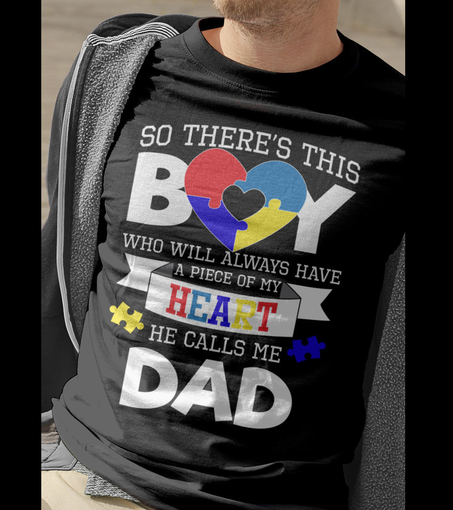So There's This Boy Who Will Always Have A Piece Of My Heart He Calls Me Dad T-Shirt