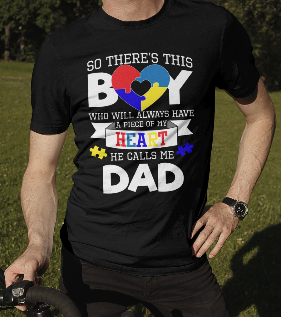 So There's This Boy Who Will Always Have A Piece Of My Heart He Calls Me Dad T-Shirt