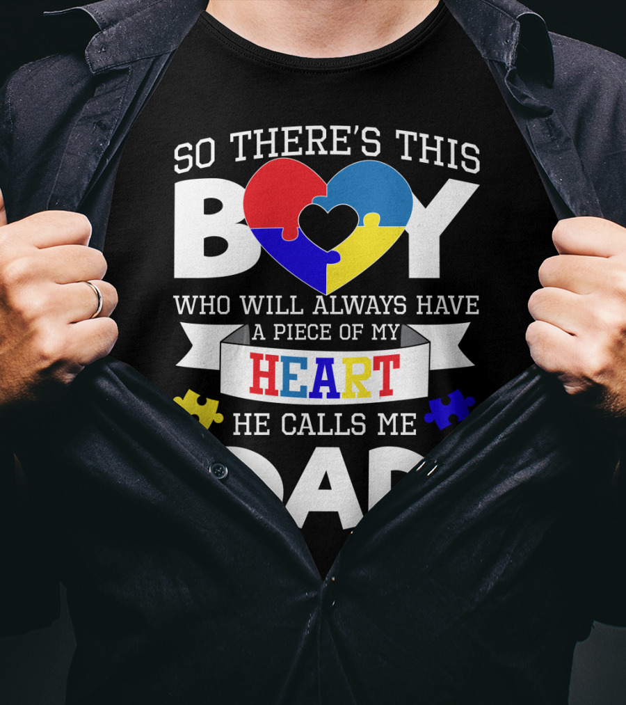 So There's This Boy Who Will Always Have A Piece Of My Heart He Calls Me Dad T-Shirt