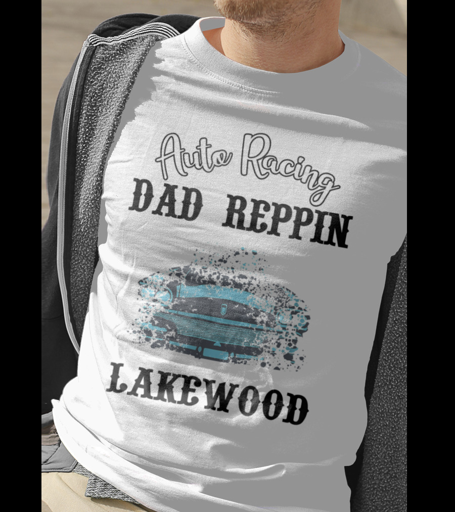 Auto Racing Dad Reppin Lakewood Classic Car T-Shirt
