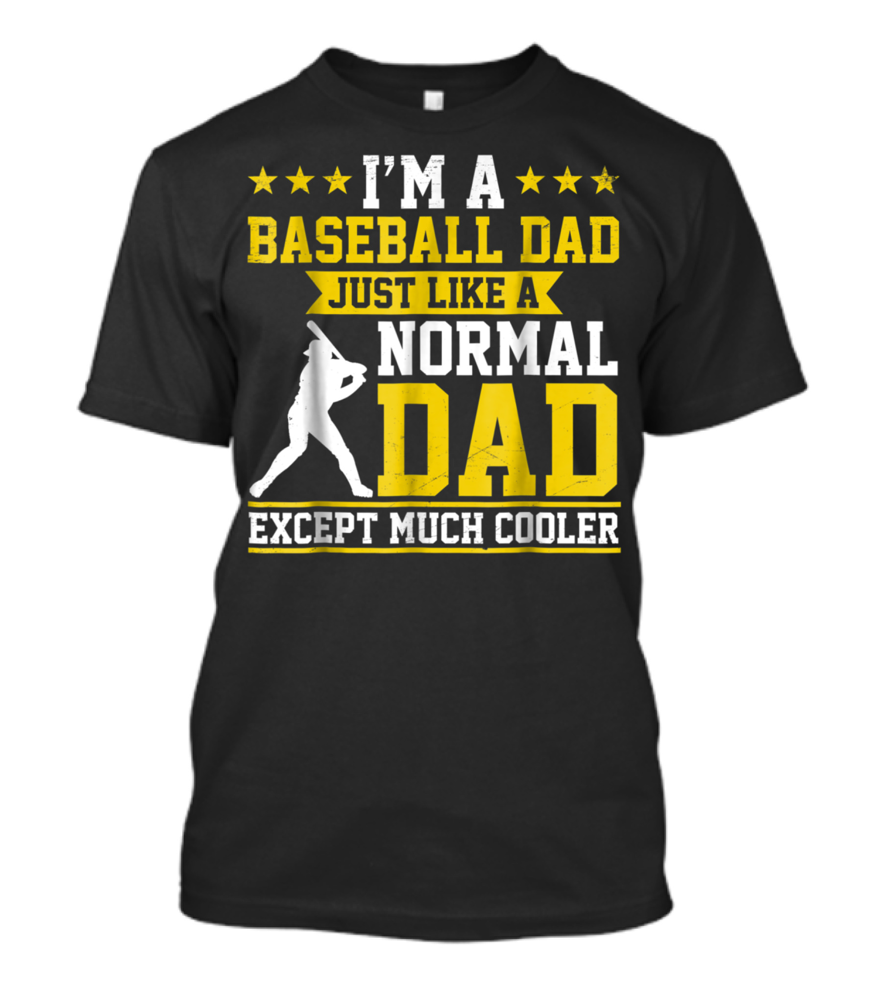 I'm A Baseball Dad Just Like A Normal Dad Except Much Cooler T-Shirt