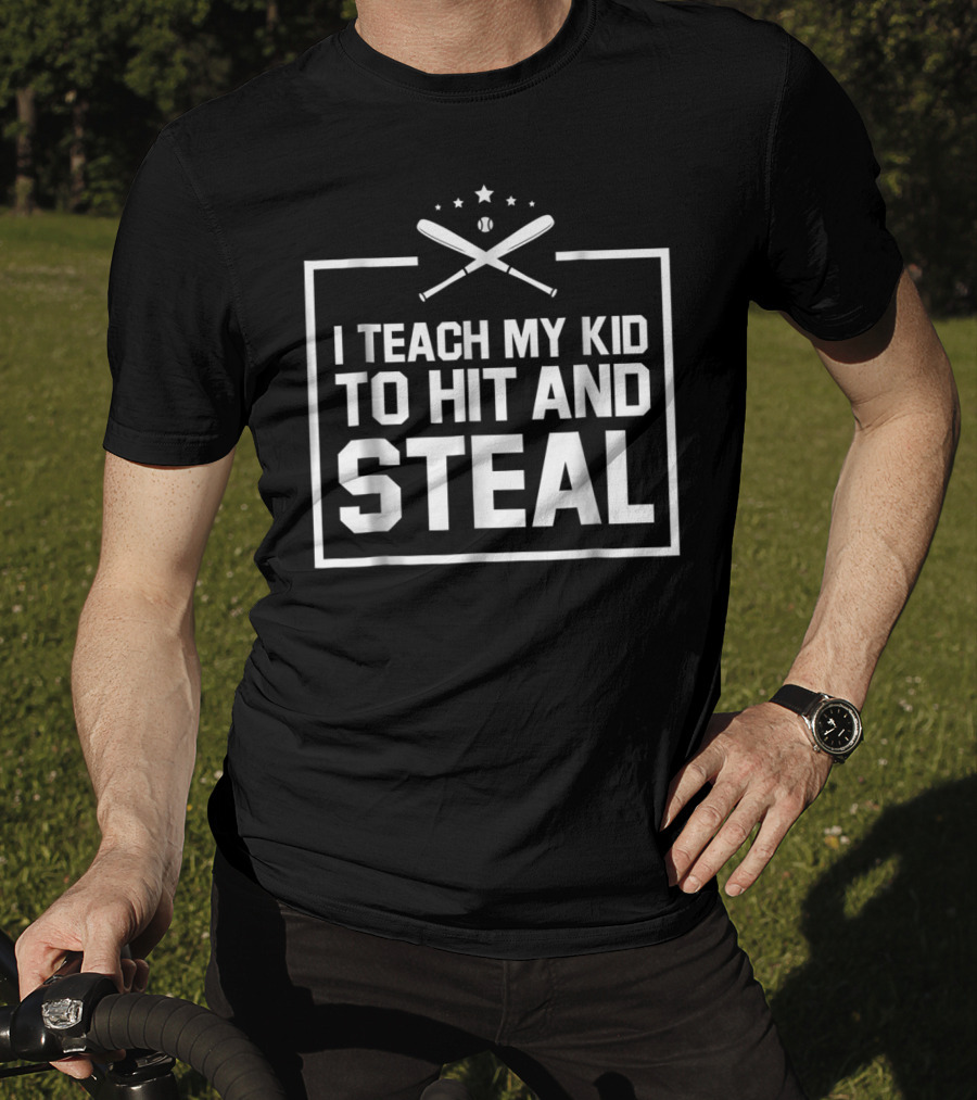 Baseball Funny I Teach My Kid To Hit And Steal T-Shirt