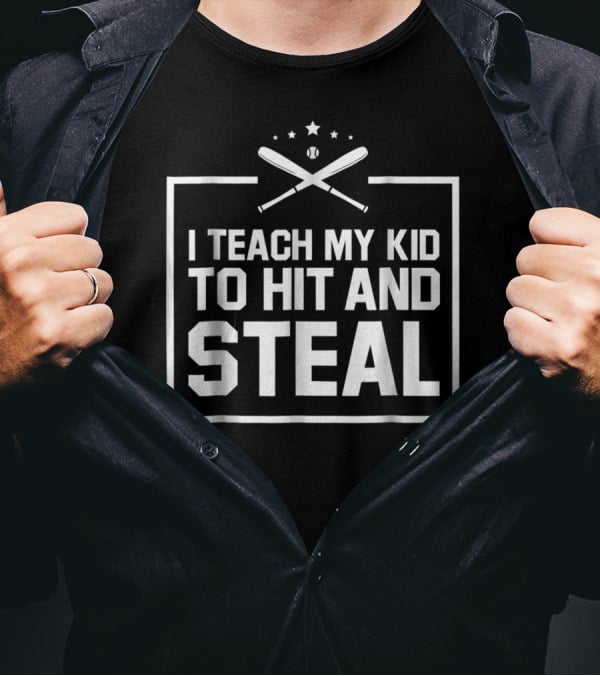 Baseball Funny I Teach My Kid To Hit And Steal T-Shirt